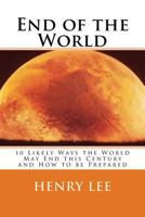 End of the World: 10 Likely Ways the World May End this Century and How to be Prepared 1718836481 Book Cover
