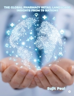 The Global Pharmacy Retail Landscape: Insights from 79 Nations B0GTV5V4M8 Book Cover