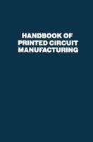 Handbook of Printed Circuit Manufacturing (Electrical Engineering) 9401170142 Book Cover