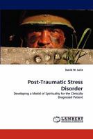 Post-Traumatic Stress Disorder: Developing a Model of Spirituality for the Clinically Diagnosed Patient 3838335376 Book Cover