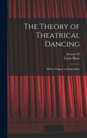 The Theory of Theatrical Dancing; With a Chapter on Pantomime 1015940374 Book Cover