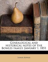 Genealogical and Historical Notes of the Bowles Family. January 1, 1851 - Primary Source Edition 1176629476 Book Cover