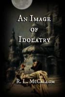 An Image of Idolatry 1540422380 Book Cover