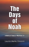 The Days of Noah: A Biblical Study of Matthew 24 B08H6RWPR6 Book Cover