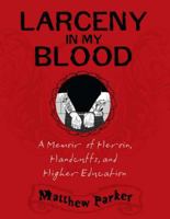 Larceny in My Blood: A Memoir of Heroin, Handcuffs, and Higher Education 1592406629 Book Cover