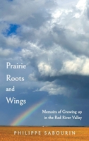Prairie Roots and Wings: Memoirs of Growing up in the Red River Valley 1038325854 Book Cover