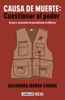 Causa de muerte: cuestionar al poder. Acoso y asesinato de periodistas en México 6073832877 Book Cover