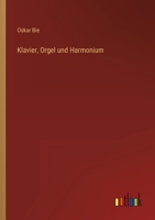 Klavier, Orgel Und Harmonium: Das Wesen Der Tasteninstrumente (Classic Reprint) 386444649X Book Cover