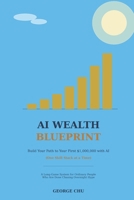 AI Wealth Blueprint: Build Your Path to Your First $1,000,000 with AI (One Skill Stack at a Time) B0HB9JWGCL Book Cover