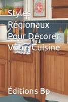 Styles Régionaux Pour Décorer Votre Cuisine (Décoration D'Intérieur En Langue Française) B0CH2D7P2G Book Cover