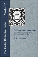 Inter-Communion: Inconsistent, Unscriptural and Productive of Evil 1579784127 Book Cover