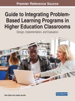Guide to Integrating Problem-Based Learning Programs in Higher Education Classrooms: Design, Implementation, and Evaluation 1799881784 Book Cover