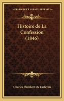 Histoire de La Confession (1846) 1160108676 Book Cover