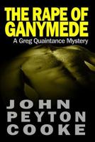 The Rape of Ganymede: A Greg Quaintance Novel 0981004717 Book Cover