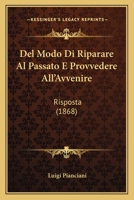Del Modo Di Riparare Al Passato E Provvedere All'Avvenire: Risposta (1868) 1294018604 Book Cover