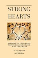Strong Hearts : Deepening Our Trust in Jesus Through the Words of the Lord's Prayer 0578764679 Book Cover