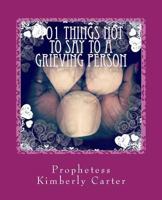 101 Things NOT to Say to a Grieving Person 1512325716 Book Cover
