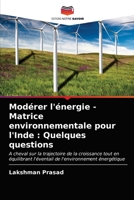 Modérer l'énergie - Matrice environnementale pour l'Inde : Quelques questions: A cheval sur la trajectoire de la croissance tout en équilibrant ... l'environnement énergétique 6203147508 Book Cover