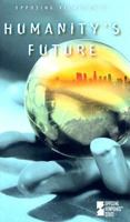 Opposing Viewpoints Series - Humanity's Future (hardcover edition) (Opposing Viewpoints Series) 0737729406 Book Cover