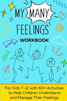 My Many Feelings: A Fun Activity Guide for Youth to Explore and Navigate Their Wide Range of Emotions. B0CZS2W5W7 Book Cover
