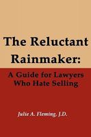 The Reluctant Rainmaker: A Guide for Lawyers Who Hate Selling 0977401863 Book Cover
