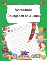 Vorschule Übungsheft ab 4 Jahre: Buchstaben schreiben lernen ab dem Kindergarten 1695074556 Book Cover