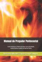 Manual do Pregador Pentecostal: Como ministrar a Palavra de Deus com autoridade, conhecimento e poder do Espírito Santo (Portuguese Edition) B0FKT5KRZY Book Cover