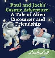 Paul and Jack's Cosmic Adventure: A Tale of Alien Encounter and Friendship 9916660913 Book Cover