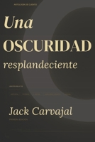 Una Oscuridad Resplandeciente (Spanish Edition) B0GZDWM6FS Book Cover