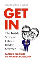 Get in: The Inside Story of Labour Under Starmer 1847928374 Book Cover