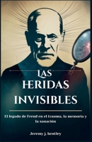 Las heridas invisibles: El legado de Freud en el trauma, la memoria y la sanación B0FSSHDT2L Book Cover