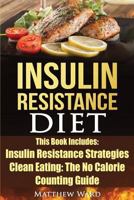 Insulin Resistance Diet: 2 Manuscripts - Insulin Resistance, Clean Eating No Calorie Counting Guide 1535470364 Book Cover
