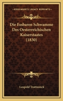 Die Essbaren Schwamme Des Oesterreichischen Kaiserstaates (1830) 1018317929 Book Cover