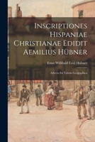 Inscriptiones Hispaniae Christianae Edidit Aemilius Hübner: Adiecta Est Tabula Geographica 1017966400 Book Cover