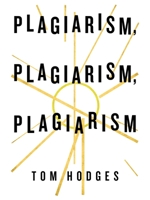 Plagiarism, Plagiarism, Plagiarism 1490799141 Book Cover