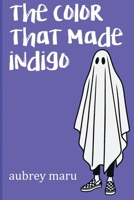 The color that made indigo B0FSTJHXCF Book Cover