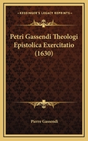 Petri Gassendi Theologi Epistolica Exercitatio (1630) 1166194914 Book Cover