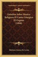 Estudios Sobre Musica Religiosa El Canto Liturgico El Organo (1898) 1160090718 Book Cover