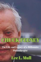 CHUCK FEENEY: The Life and Legacy of a Billionaire Philanthropist B0CKVYP7VN Book Cover