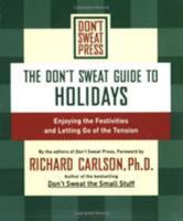 DON'T SWEAT GUIDE TO HOLIDAYS, THE: ENJOYING THE FESTIVITIES AND LETTING GO OF THE TENSION (Don't Sweat Guides) 0786888911 Book Cover