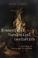 Evangelical Theological Aesthetics: A Theology of Beauty and Perception B0FB7GXRDN Book Cover