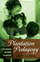 Plantation Pedagogy; A Postcolonial and Global Perspective 1433117150 Book Cover