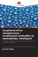 Graphène/silice nanoporeuse : revêtement antireflet et hydrophobe intelligent: Stratégies matérielles innovantes pour des surfaces à haute performance (French Edition) 6208006155 Book Cover