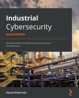 Industrial Cybersecurity: Efficiently monitor the cybersecurity posture of your ICS environment 1800202091 Book Cover