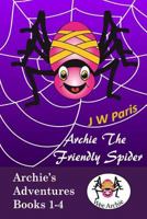 Archie The Friendly Spider 4 Book Bundle: Kids Short Story Books 1479193410 Book Cover