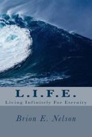 L.I.F.E.: Living Infinitely for Eternity 1482012979 Book Cover