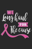 We long haul for the cause: Breast Cancer Notebooks - Inspirational Cancer Notebook - Journals For Cancer Patients - 100 Blank Lined Pages 1694587002 Book Cover