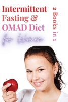 Intermittent Fasting and OMAD Diet for Women - 2 Books in 1: Discover the Tailor Made Approach for Women to Lose Weight Fast, Burn Fat like Crazy and Feel more Attractive than Ever! 180273984X Book Cover