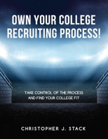 Own Your College Recruiting Process: Take Control of the Process and Find Your College Fit B0CCCKKV1L Book Cover