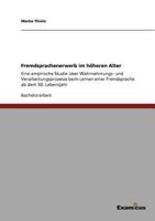 Fremdsprachenerwerb im höheren Alter: Eine empirische Studie über Wahrnehmungs- und Verarbeitungsprozesse beim Lernen einer Fremdsprache ab dem 50. Lebensjahr 3656995826 Book Cover